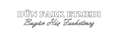 Dün Fark Etmedi Bugün Hiç Farketmez - Sticker